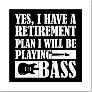 Yes I Have A Retirement Plan I Will Be Playing Bass, Bass Guitar Posters and Art